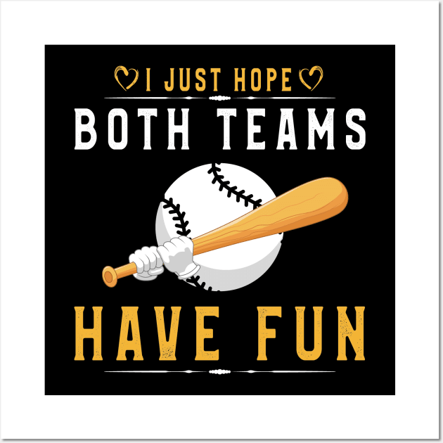 I Just Hope Both Teams Have Fun T-Shirt BaseBall Supporters Wall Art by kaza191